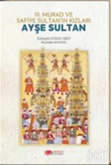 3. Murad ve Safiye Sultan’ın Kızları Ayşe Sultan
